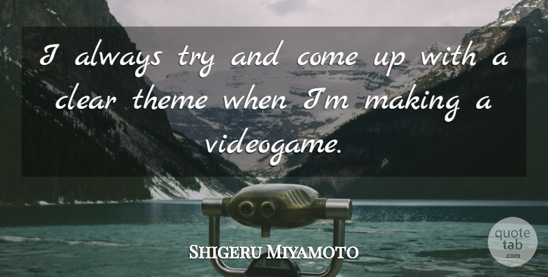 Shigeru Miyamoto Quote About Trying, Theme, Come Up: I Always Try And Come...