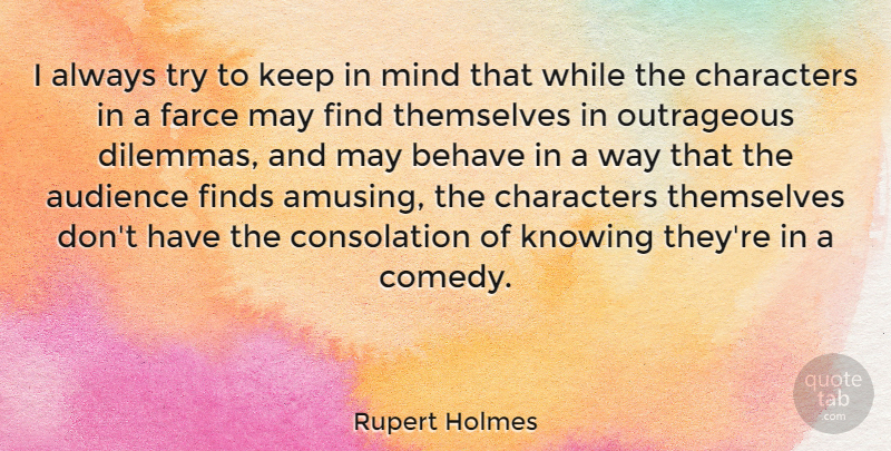 Rupert Holmes Quote About Character, Knowing, Mind: I Always Try To Keep...