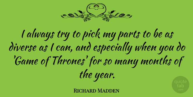 Richard Madden Quote About Diverse, Months, Pick: I Always Try To Pick...