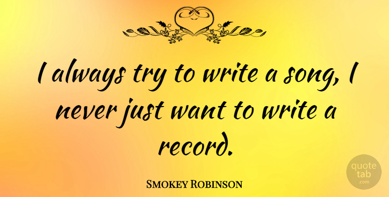 Smokey Robinson Quote About undefined: I Always Try To Write...