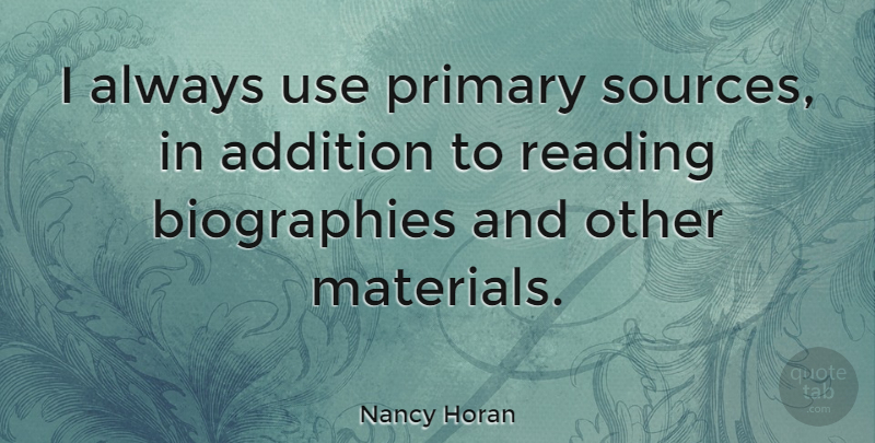 Nancy Horan Quote About Reading, Use, Biographies: I Always Use Primary Sources...
