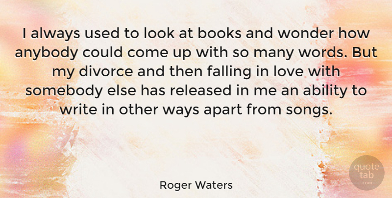 Roger Waters Quote About Song, Falling In Love, Book: I Always Used To Look...