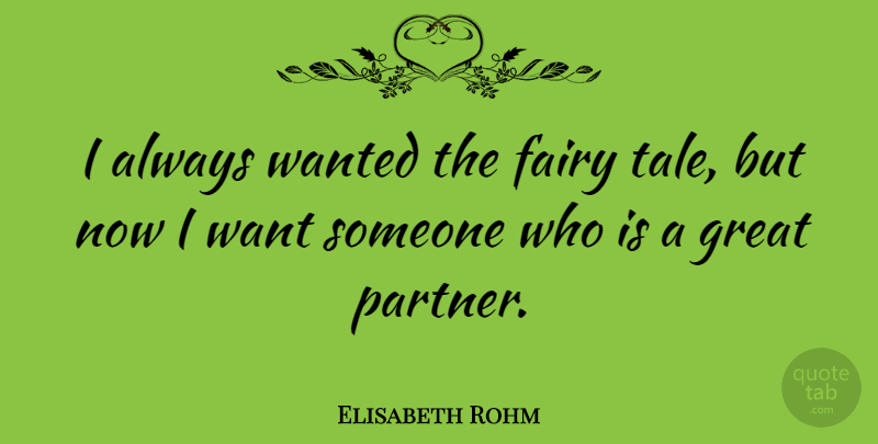 Elisabeth Rohm Quote About Want, Fairy Tale, Tales: I Always Wanted The Fairy...