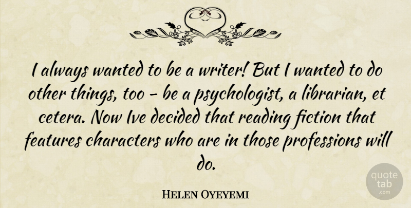 Helen Oyeyemi Quote About Reading, Character, Fiction: I Always Wanted To Be...
