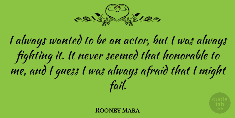 Rooney Mara Quote About Fighting, Actors, Might: I Always Wanted To Be...