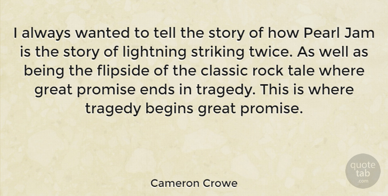 Cameron Crowe Quote About Begins, Classic, Ends, Great, Jam: I Always Wanted To Tell...