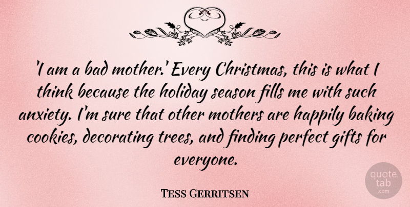 Tess Gerritsen Quote About Bad, Baking, Christmas, Decorating, Fills: I Am A Bad Mother...