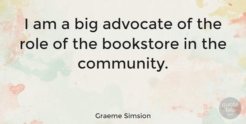 Graeme Simsion Quote About Bookstore: I Am A Big Advocate...