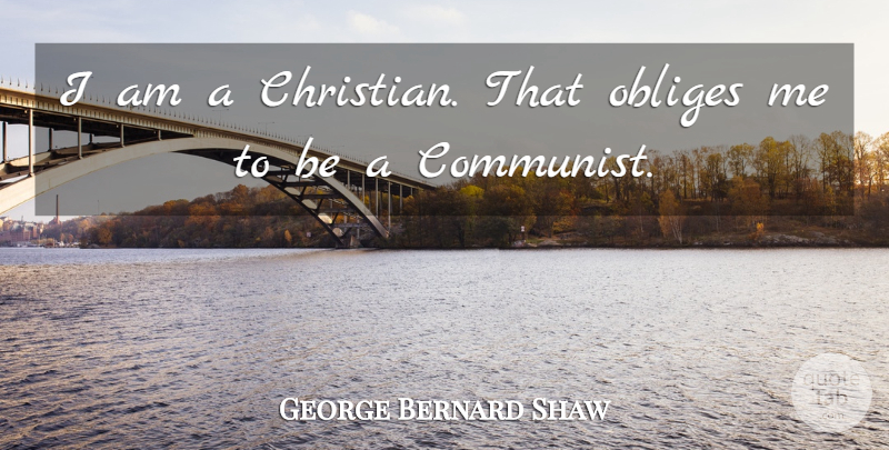 George Bernard Shaw Quote About Christian, Communist: I Am A Christian That...