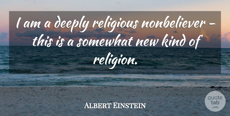 Albert Einstein Quote About Love, Inspirational, Life: I Am A Deeply Religious...