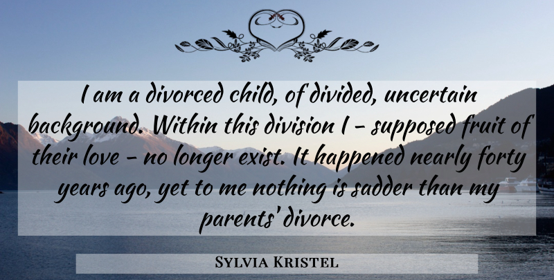 Sylvia Kristel Quote About Children, Divorce, Years: I Am A Divorced Child...