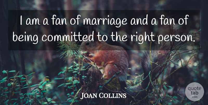 Joan Collins Quote About Fans, Committed, Persons: I Am A Fan Of...