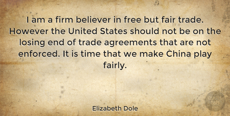 Elizabeth Dole Quote About Agreement, Play, United States: I Am A Firm Believer...