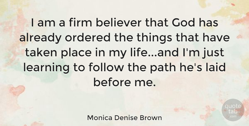 Monica Denise Brown Quote About Taken, Path, Believer: I Am A Firm Believer...