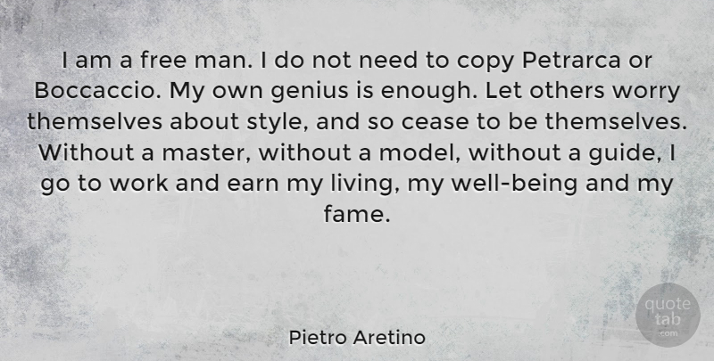Pietro Aretino Quote About Men, Worry, Style: I Am A Free Man...