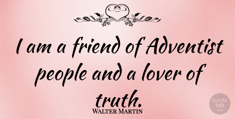 Walter Martin Quote About Alaska, People, Lovers: I Am A Friend Of...