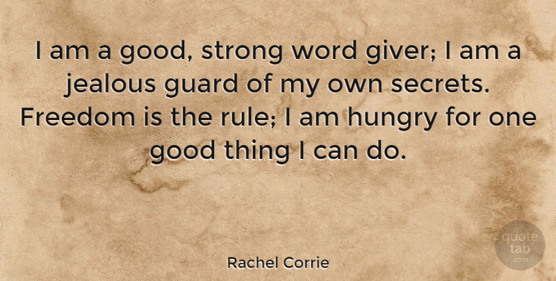 Rachel Corrie Quote About Freedom, Good, Guard, Hungry, Jealous: I Am A Good Strong...