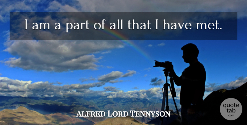 Alfred Lord Tennyson Quote About Inspirational, Attitude, Self Esteem: I Am A Part Of...