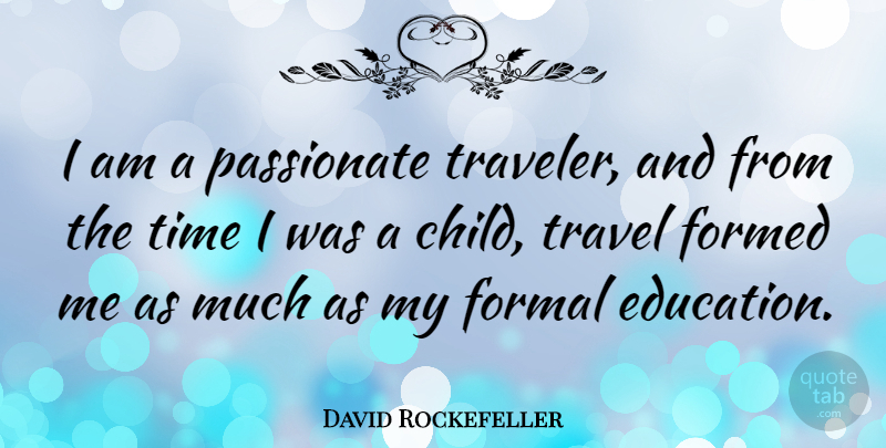 David Rockefeller Quote About Travel, Children, Passionate: I Am A Passionate Traveler...