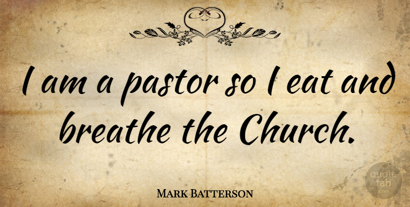 Mark Batterson Quote About Church, Breathe, Pastor: I Am A Pastor So...