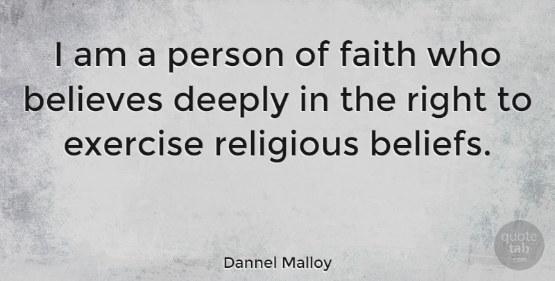 Dannel Malloy Quote About Believes, Deeply, Faith, Religious: I Am A Person Of...