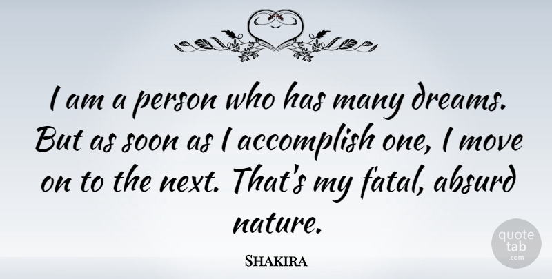 Shakira Quote About Absurd, Dreams, Move, Nature, Soon: I Am A Person Who...