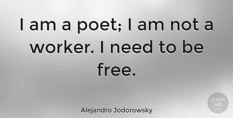 Alejandro Jodorowsky Quote About undefined: I Am A Poet I...