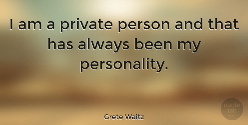 Grete Waitz Quote About Personality, Persons: I Am A Private Person...