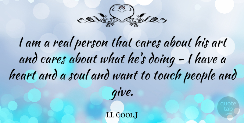 LL Cool J Quote About Art, Real, Giving: I Am A Real Person...