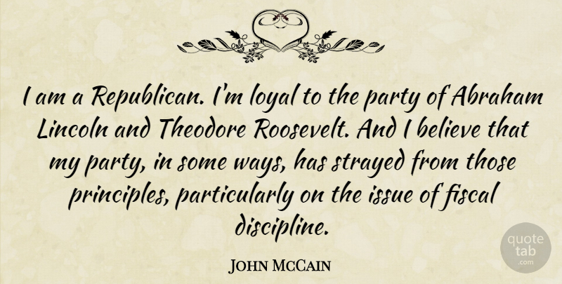 John McCain Quote About Party, Believe, Issues: I Am A Republican Im...