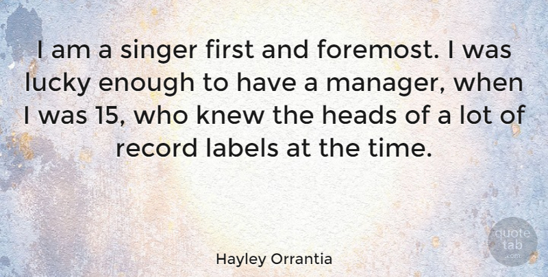 Hayley Orrantia Quote About Heads, Knew, Labels, Record, Singer: I Am A Singer First...