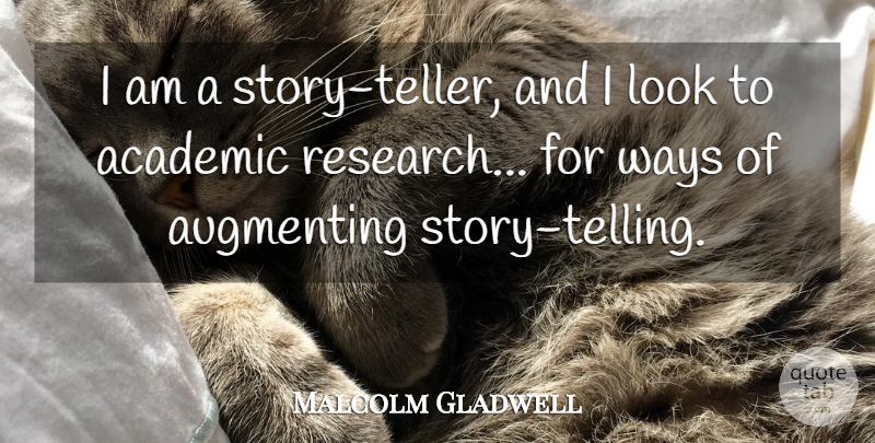 Malcolm Gladwell Quote About undefined: I Am A Story Teller...