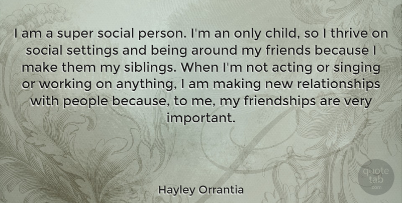 Hayley Orrantia Quote About People, Relationships, Settings, Singing, Social: I Am A Super Social...