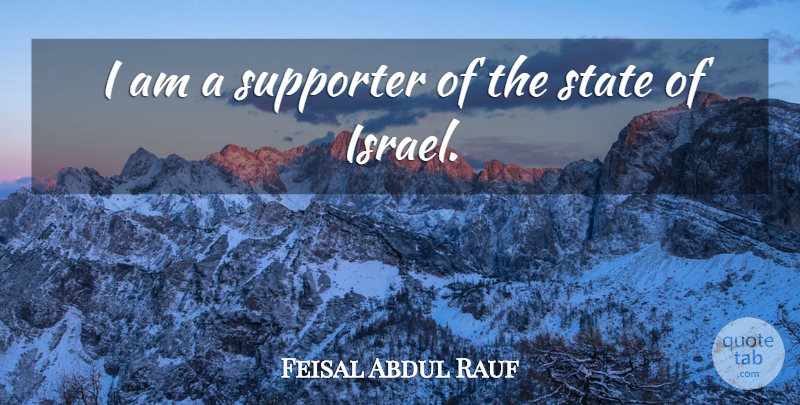 Feisal Abdul Rauf Quote About Israel, States, Supporter: I Am A Supporter Of...