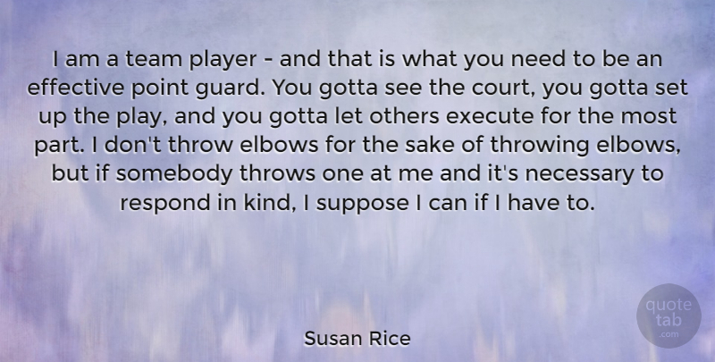 Susan Rice Quote About Team, Player, Elbows: I Am A Team Player...