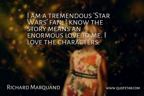Richard Marquand Quote About Stars, War, Character: I Am A Tremendous Star...
