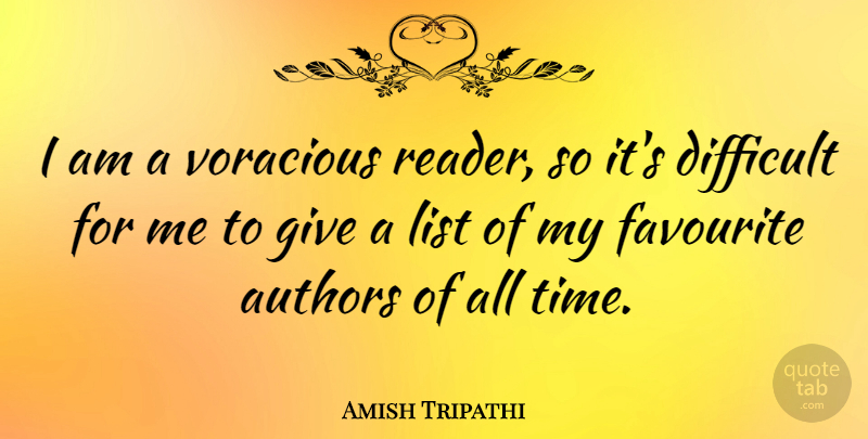 Amish Tripathi Quote About Authors, List, Time, Voracious: I Am A Voracious Reader...