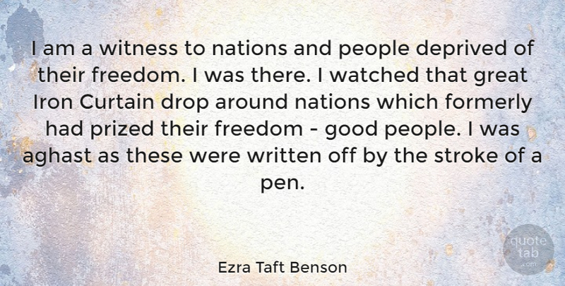 Ezra Taft Benson Quote About Curtain, Deprived, Drop, Freedom, Good: I Am A Witness To...