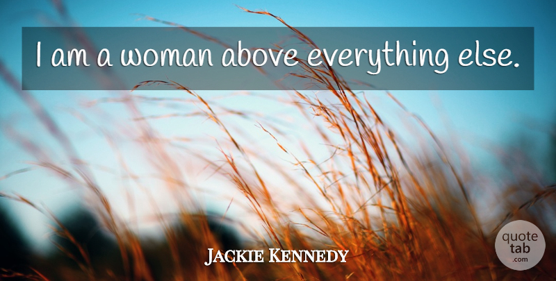 Jackie Kennedy Quote About First Lady: I Am A Woman Above...