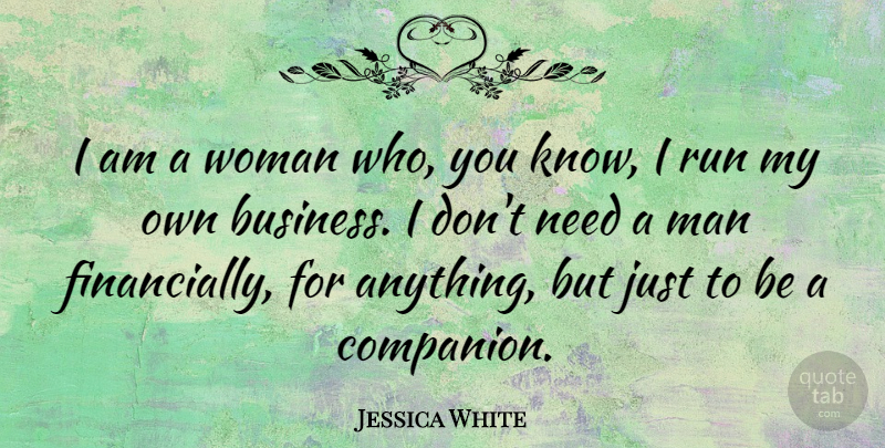 Jessica White Quote About Business: I Am A Woman Who...