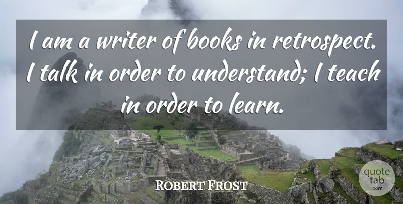 Robert Frost Quote About Book, Reflection, Order: I Am A Writer Of...