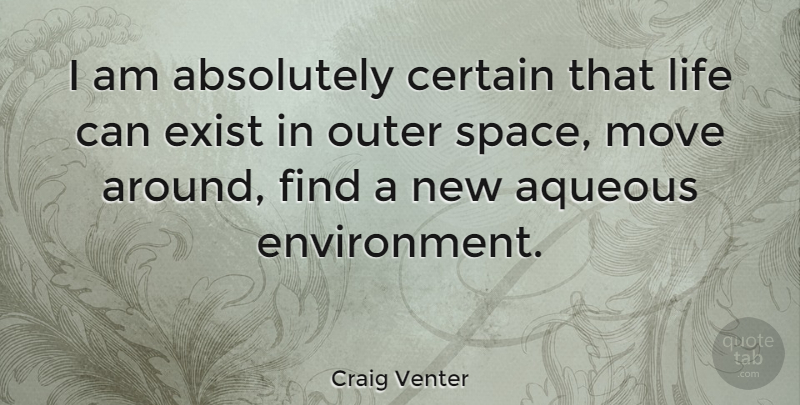 Craig Venter Quote About Absolutely, Certain, Exist, Life, Outer: I Am Absolutely Certain That...