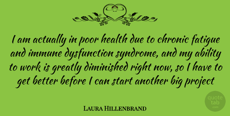 Laura Hillenbrand Quote About Dysfunction, Get Better, Poor: I Am Actually In Poor...
