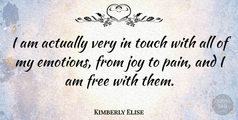 Kimberly Elise Quote About Pain, Joy, Emotion: I Am Actually Very In...