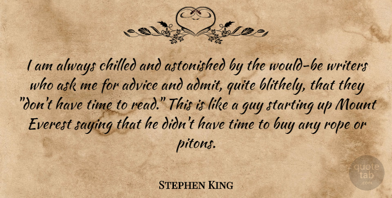 Stephen King Quote About Starting Up, Guy, Advice: I Am Always Chilled And...