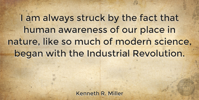 Kenneth R. Miller Quote About Revolution, Facts, Awareness: I Am Always Struck By...