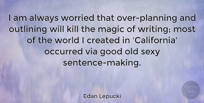 Edan Lepucki Quote About Created, Good, Occurred, Via, Worried: I Am Always Worried That...