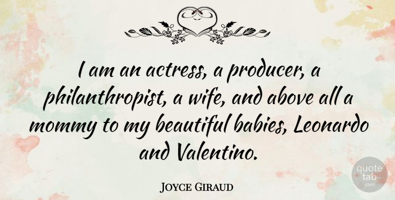 Joyce Giraud Quote About Beautiful, Baby, Wife: I Am An Actress A...