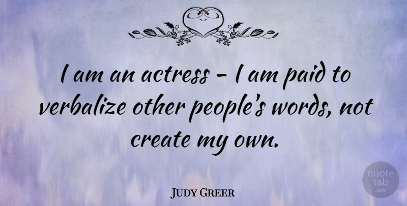 Judy Greer Quote About Paid: I Am An Actress I...