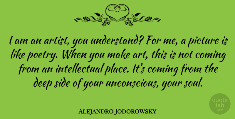 Alejandro Jodorowsky Quote About Art, Soul, Intellectual: I Am An Artist You...